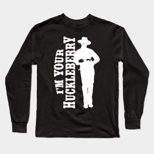 I'm your huckleberry (white) Long Sleeve T-Shirt